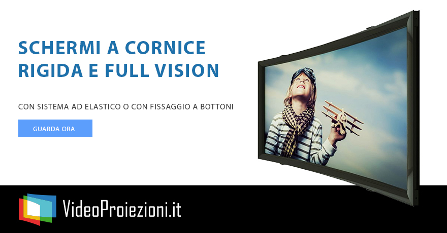 Schermi a cornice rigida e full vision